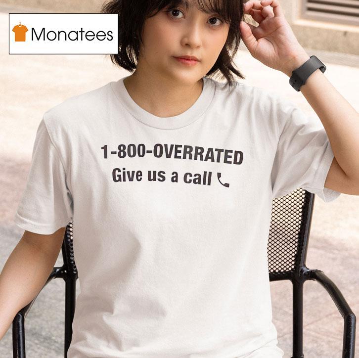 1-800-overrated Give Us A Call Shirt