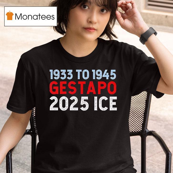 1933 To 1945 Gestapo 2025 Ice Shirt