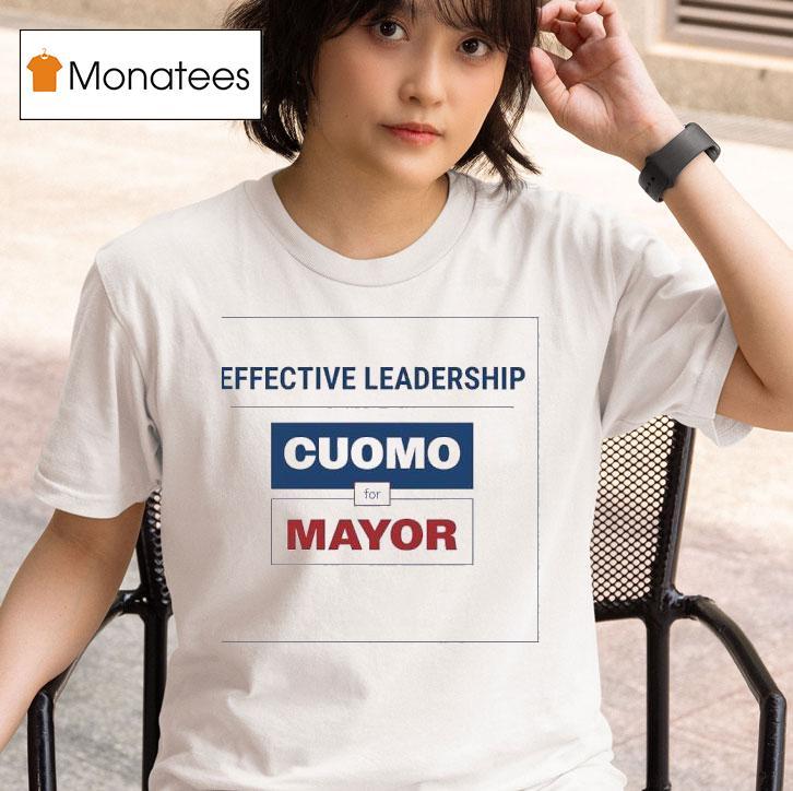 Effective Leadership Cuomo For Mayor Shirt