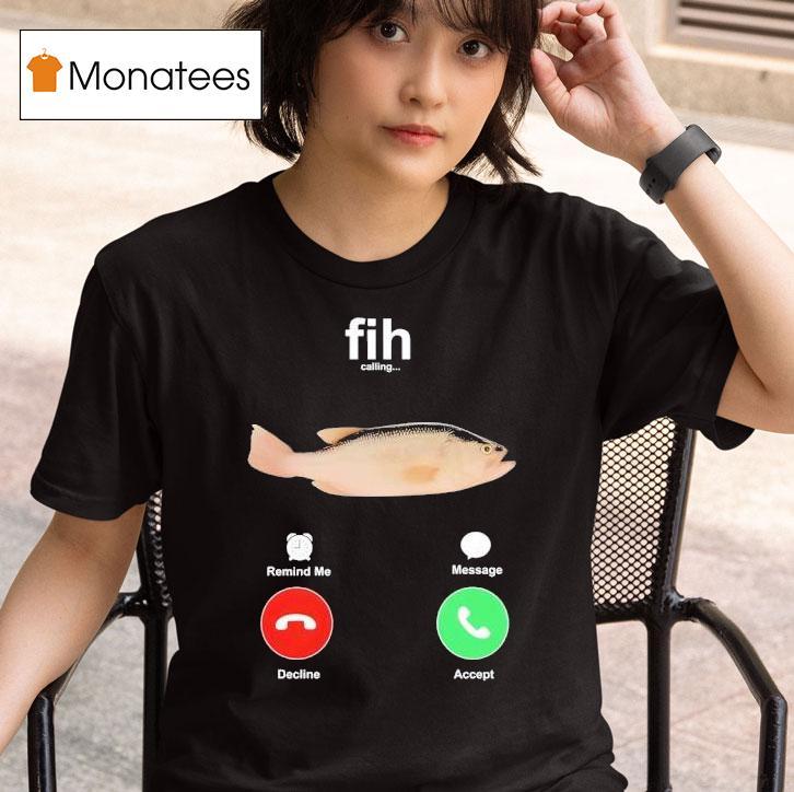 Fih Calling Fish Shirt