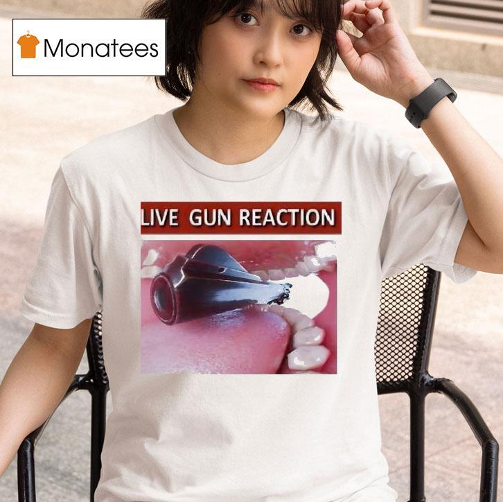 Live Gun Reaction Shirt