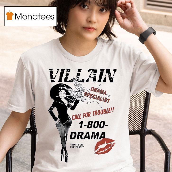 Villain Drama Specialist Call For Trouble 1-800-drama Do It For The Plot Shirt