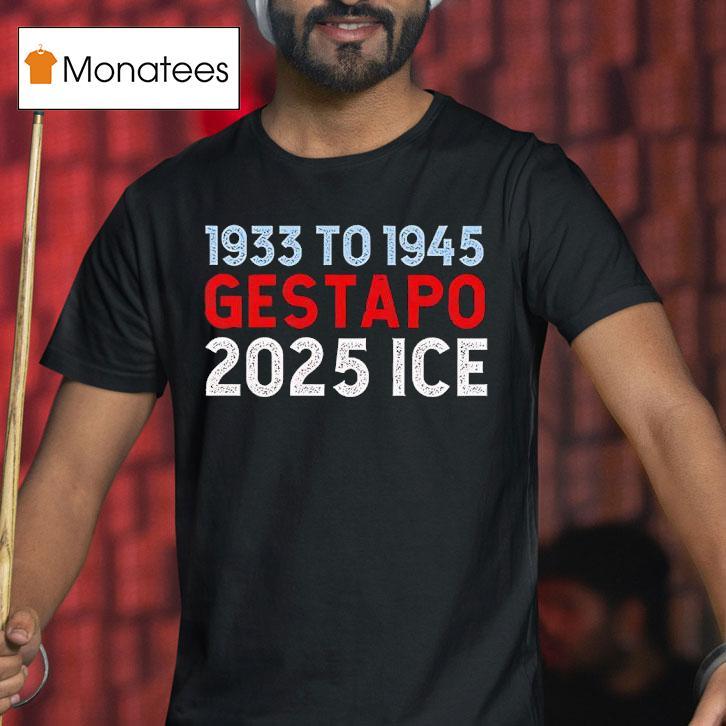 1933 To 1945 Gestapo 2025 Ice Shirt