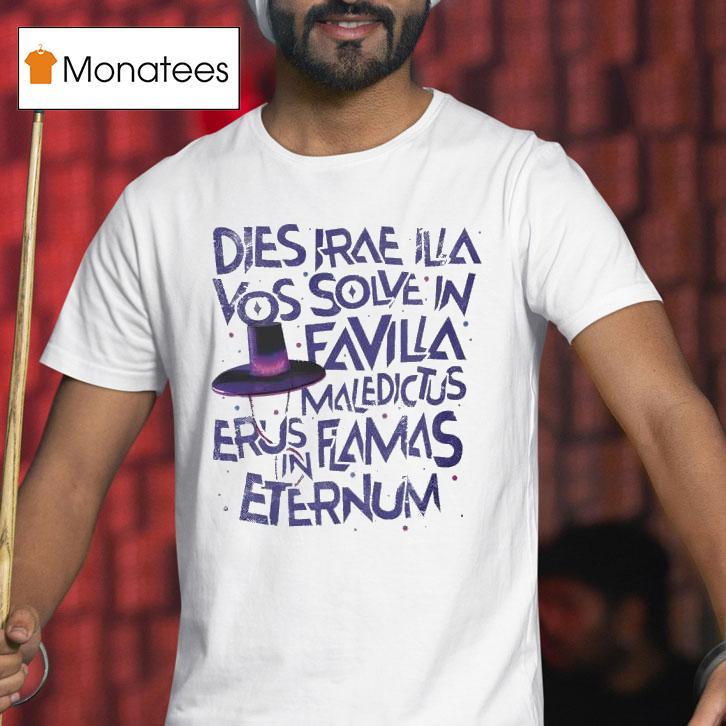 Dies Irae Illa Vos Solve In Favilla Maledictus Erus Flamas Eternum Shirt