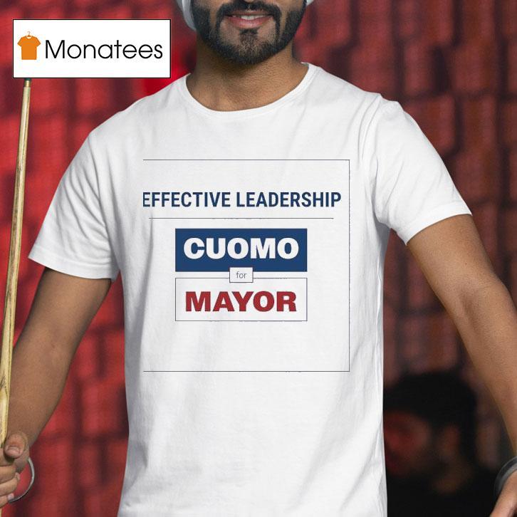 Effective Leadership Cuomo For Mayor Shirt