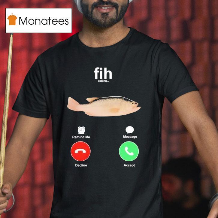 Fih Calling Fish Shirt