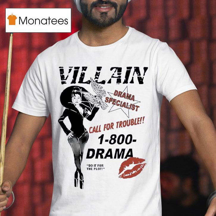 Villain Drama Specialist Call For Trouble 1-800-drama Do It For The Plot Shirt