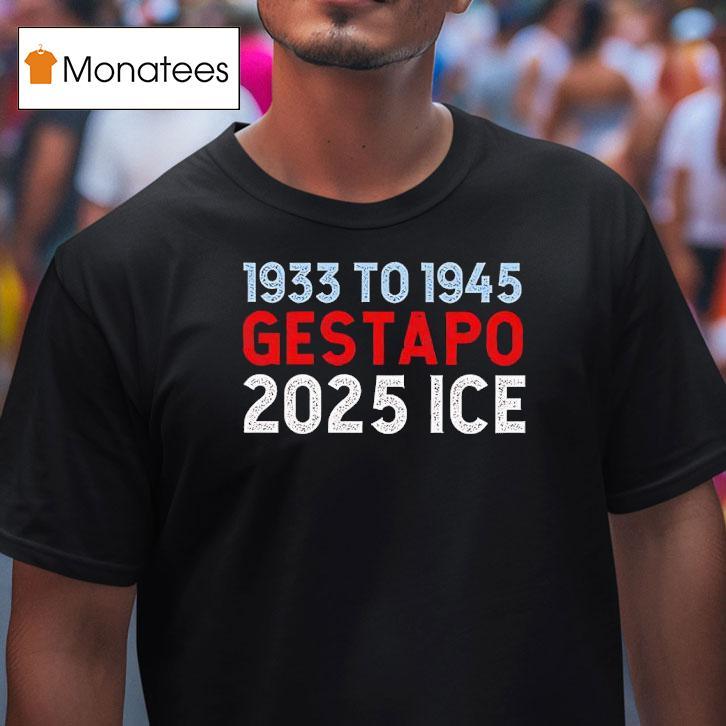1933 To 1945 Gestapo 2025 Ice Shirt
