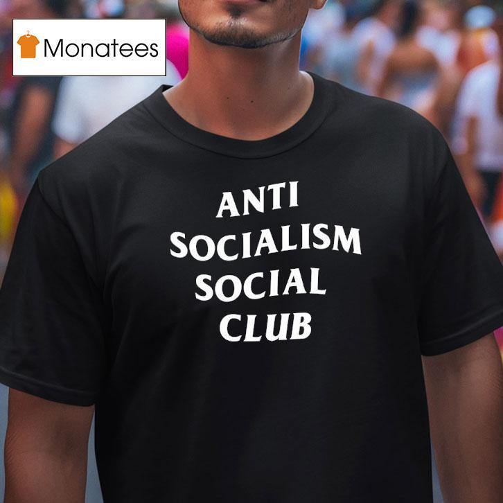 Anti Socialism Social Club Shirt
