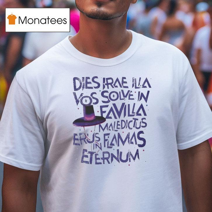 Dies Irae Illa Vos Solve In Favilla Maledictus Erus Flamas Eternum Shirt