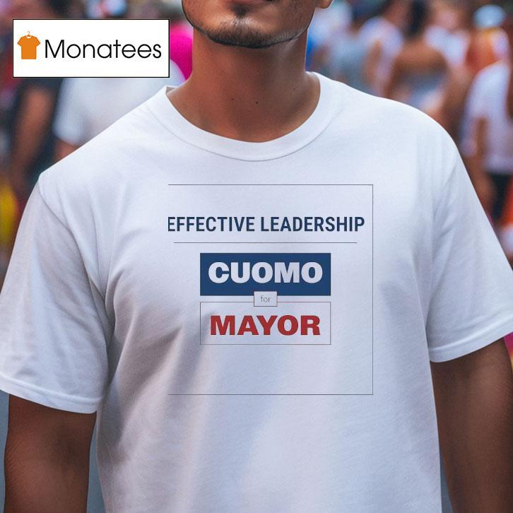 Effective Leadership Cuomo For Mayor Shirt
