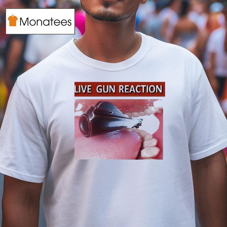 Live Gun Reaction Shirt