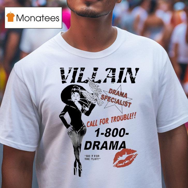 Villain Drama Specialist Call For Trouble 1-800-drama Do It For The Plot Shirt