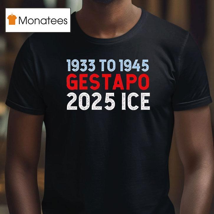 1933 To 1945 Gestapo 2025 Ice Shirt
