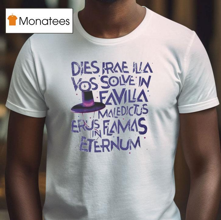 Dies Irae Illa Vos Solve In Favilla Maledictus Erus Flamas Eternum Shirt