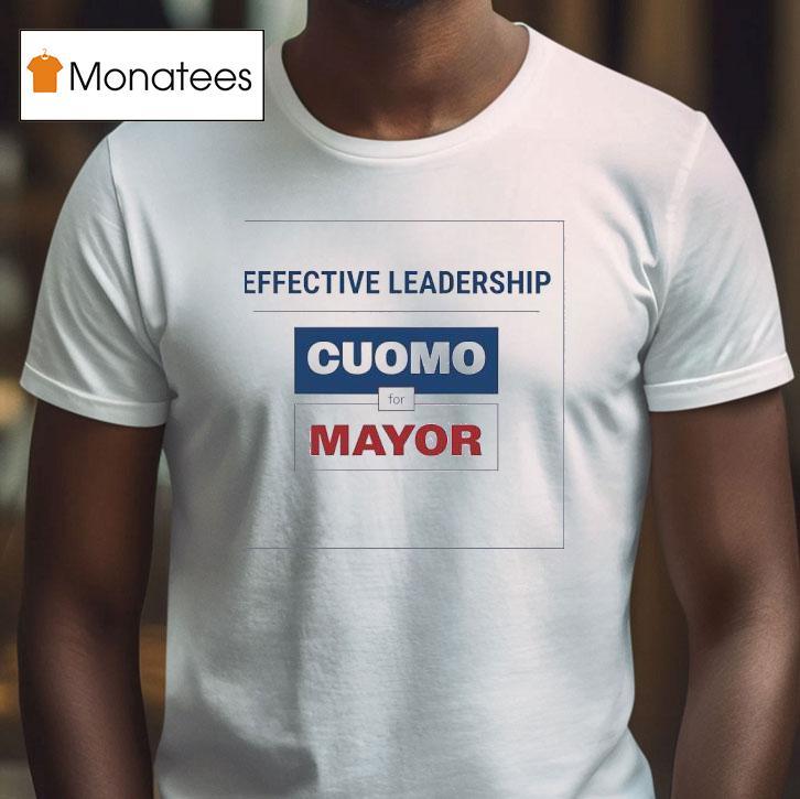 Effective Leadership Cuomo For Mayor Shirt