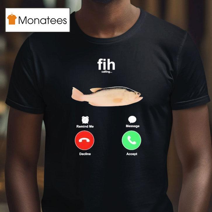 Fih Calling Fish Shirt