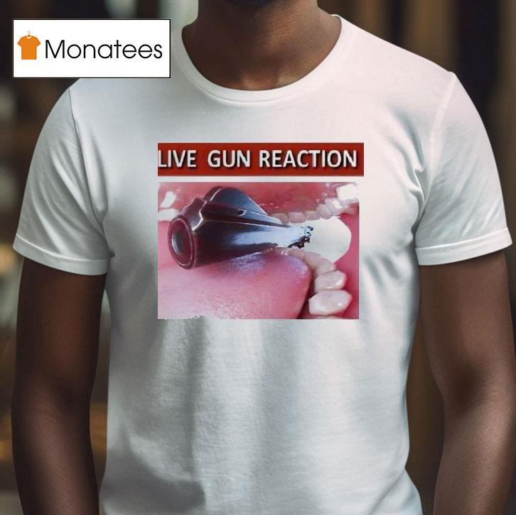 Live Gun Reaction Shirt