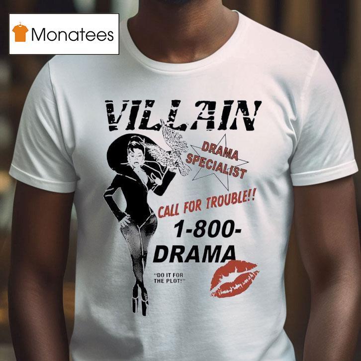 Villain Drama Specialist Call For Trouble 1-800-drama Do It For The Plot Shirt